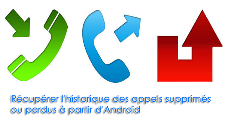 Android Journal d'appel Récupération: Récupérer l'historique des appels supprimés / perdus à partir d'Android