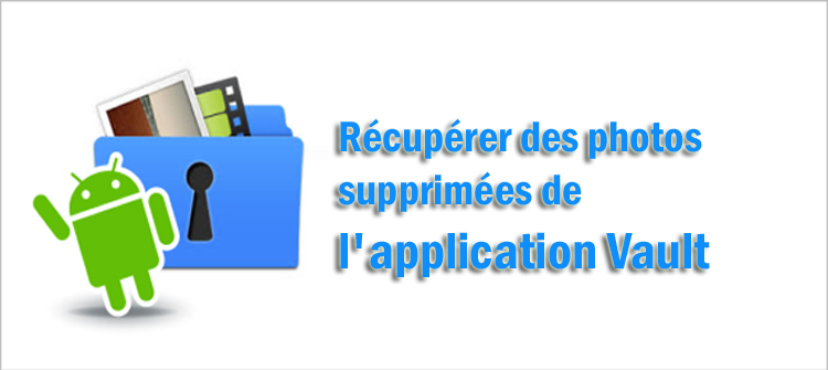 Meilleures façons de récupérer des photos supprimées de l'application Vault