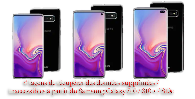 4 façons de récupérer des données supprimées / inaccessibles à partir du Samsung Galaxy S10 / S10 + / S10e
