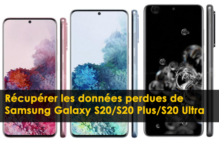 récupérer les données perdues de Samsung Galaxy S20 / S20 Plus / S20 Ultra