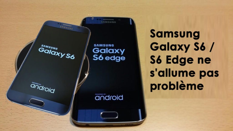 Samsung Galaxy S6 / S6 Edge ne s'allume pas problème