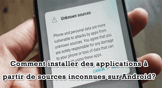 Comment installer des applications à partir de sources inconnues sur Android?