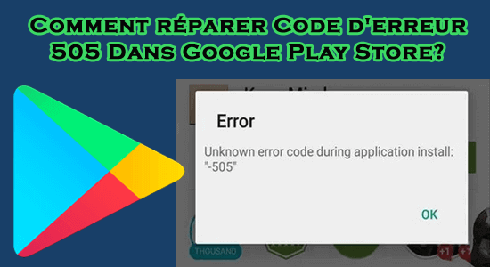 Code d'erreur 505 Dans Google Play Store