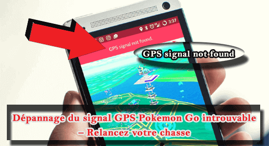 pourquoi Pokemon Go dit-il que le signal GPS n'est pas trouvé