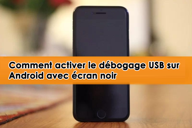 Comment activer le débogage USB sur Android