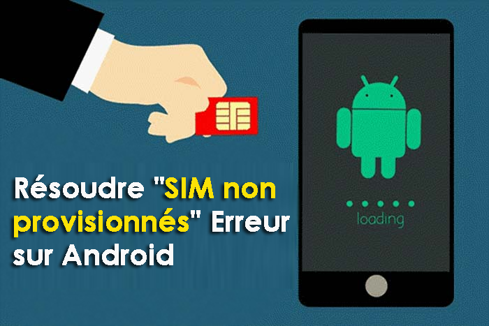 résoudre "SIM non provisionnés" Erreur sur Android