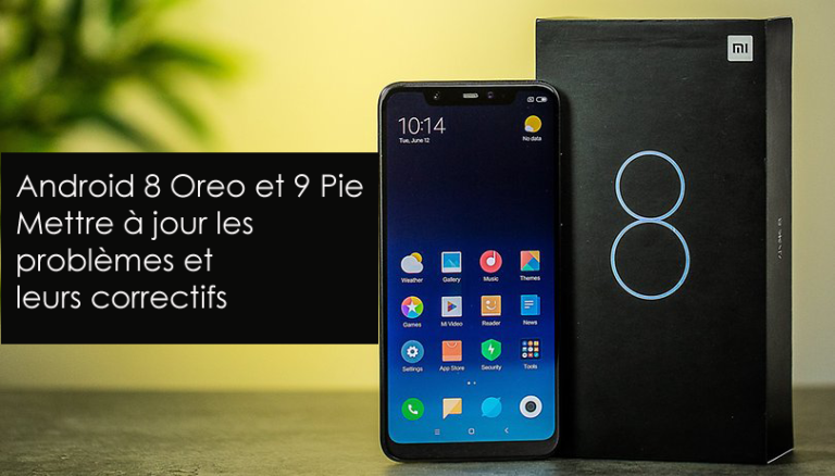 Android 8 Oreo et 9 Pie Mettre à jour les problèmes