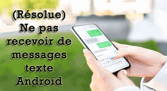Ne pas recevoir de messages texte Android