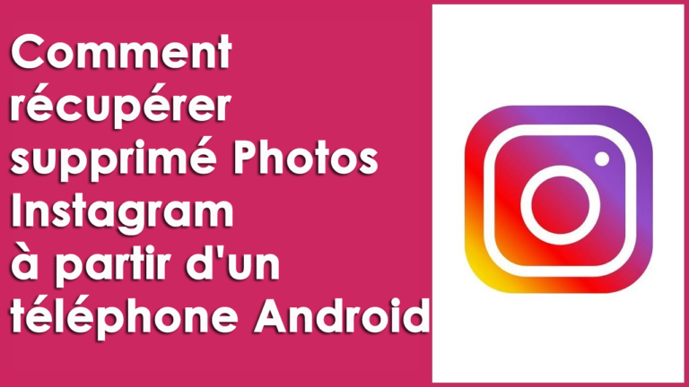 récupérer supprimé Photos Instagram à partir d'un téléphone Android