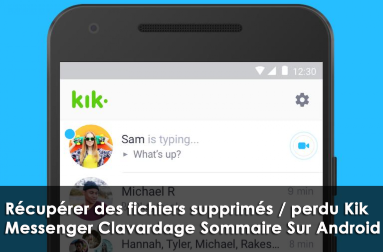 récupérer des fichiers supprimés / perdu Kik Messenger Clavardage Sommaire Sur Android