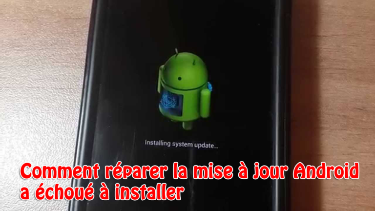 Comment réparer la mise à jour Android a échoué à installer