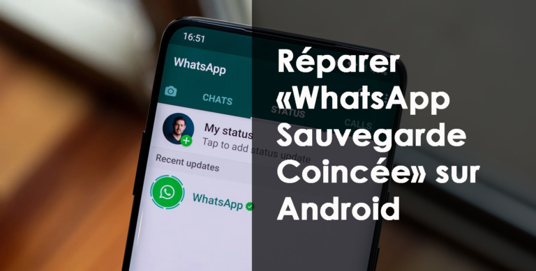 réparer «WhatsApp Sauvegarde Coincée» sur Android