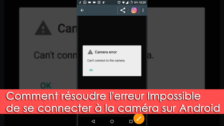 Comment résoudre l'erreur Impossible de se connecter à la caméra sur Android