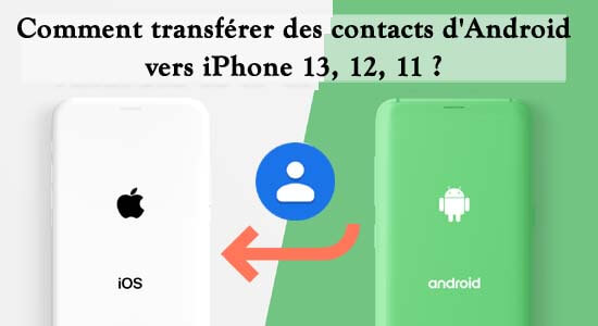 Comment transférer des contacts d'Android vers iPhone 13, 12, 11 ?