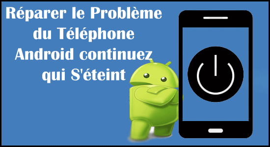 réparer le problème du téléphone Android continuez qui s'éteint