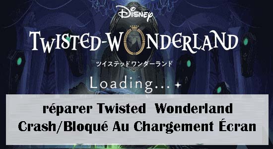 réparer Twisted Wonderland Crash/Bloqué Au Chargement Écran