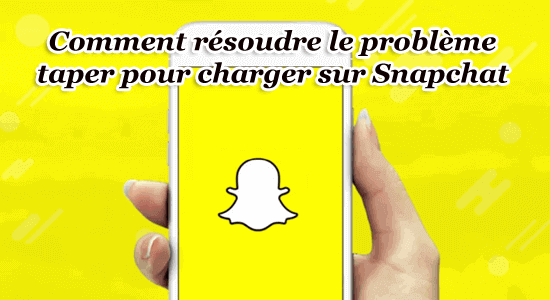 résoudre le problème taper pour charger sur Snapchat