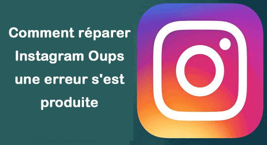 réparer Instagram "oups un Erreur eu lieu"