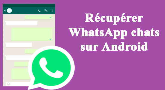 Récupérer le WhatsApp chat sur Android
