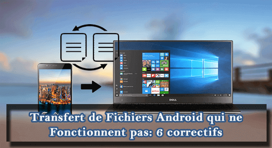 transfert de fichiers Android qui ne fonctionnent pas