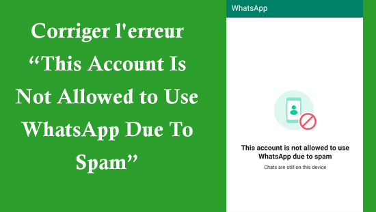 corriger l'erreur “This Account Is Not Allowed to Use WhatsApp Due To Spam”