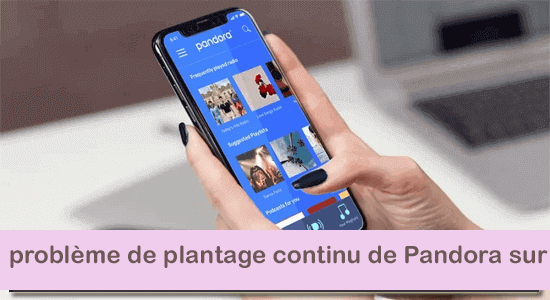 problème de plantage continu de Pandora sur Android